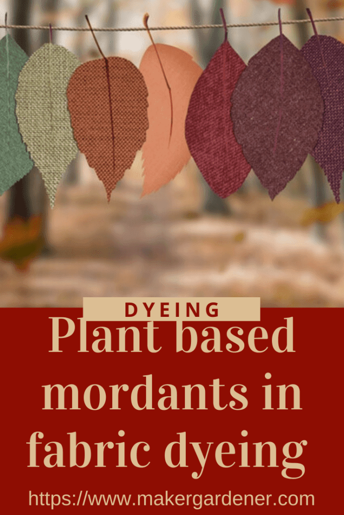 Natural (plant-based) mordants in fabric dyeing - Makergardener